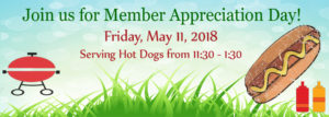 Join us for Member Appreciation Day. Friday May 11, 2018. Serving hot dogs from 11:30 - 1:30.
