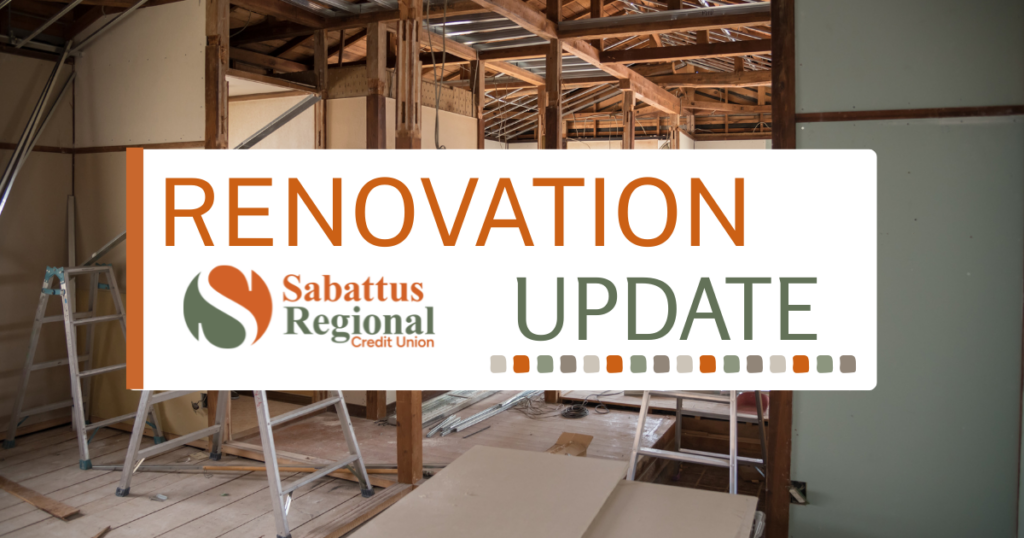 Banner stating "Renovation Update" with Sabattus Regional Credit Union logo. Background photo is an interior construction site with exposed beams and ladders showing.
